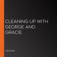 Cleaning Up with George and Gracie - Carl Amari