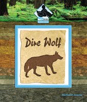 Prehistoric Animals #1: Dire Wolf - Michael P. Goecke