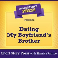 Short Story Press Presents Dating My Boyfriend's Brother - Shanika Patrice, Short Story Press