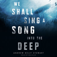 We Shall Sing a Song into the Deep - Andrew Kelly Stewart
