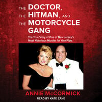 The Doctor, the Hitman, and the Motorcycle Gang: The True Story of One of New Jersey’s Most Notorious Murder for Hire Plots - Annie McCormick
