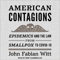 American Contagions: Epidemics and the Law from Smallpox to COVID-19 - John Fabian Witt