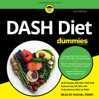 DASH Diet For Dummies: 2nd Edition - Rosanne Rust, MS, RDN, LDN, Cindy Kleckner, RDN, LD, FAND, Sarah Samaan, MD, FACC, FACP, FASE