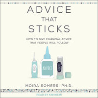 Advice That Sticks: How To Give Financial Advice That People Will Follow - Moira Somers