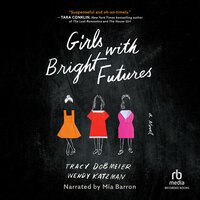 Girls with Bright Futures: A Novel - Tracy Dobmeier, Wendy Katzman