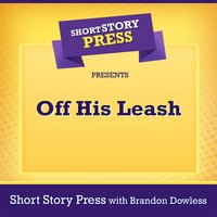 Short Story Press Presents Off His Leash - Short Story Press, Brandon Dowless