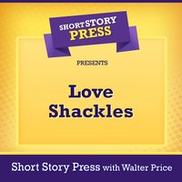 Short Story Press Presents Love Shackles - Short Story Press, Walter Price