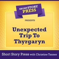 Short Story Press Presents Unexpected Trip To Thyrgaryn - Short Story Press, Christine Tanner