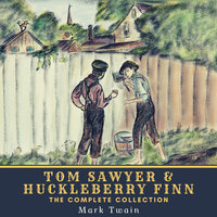 Tom Sawyer & Huckleberry Finn - The Complete Collection - Mark Twain