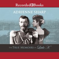 The True Memoirs of Little K: A Novel - Adrienne Sharp