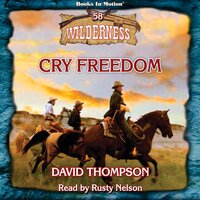 Cry Freedom (Wilderness Series, Book 58) - David Thompson