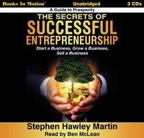 The Secrets Of Successful Entrepreneurship: Start a Business, Grow a Business, Sell a Business - Stephen Hawley Martin
