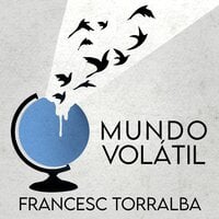 Mundo volátil: Cómo sobrevivir en un mundo incierto e inestable - Francesc Torralba