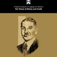 Ludwig Von Mises's "The Theory of Money and Credit" - Ludwig von Mises, Macat