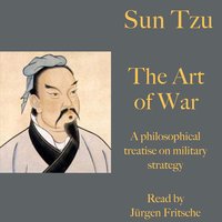 Sun Tzu: The Art of War: A philosophical treatise on military strategy - Sun Tzu