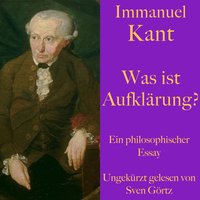 Immanuel Kant: Was ist Aufklärung?: Ein philosophischer Essay - Immanuel Kant