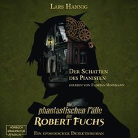 Der Schatten des Pianisten - Ein Fall für Robert Fuchs - Steampunk-Detektivgeschichte, Band 2 - Lars Hannig