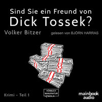 Sind Sie ein Freund von Dick Tossek?: Krimi - Volker Bitzer