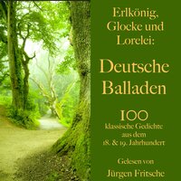 Erlkönig, Glocke und Lorelei: Deutsche Balladen - Johann Wolfgang von Goethe, Heinrich Heine, Friedrich Schiller