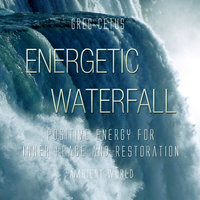 Energetic Waterfall: Positive Energy for Inner Peace and Restoration - Greg Cetus