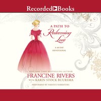 A Path to Redeeming Love: A 40 Day Devotional - Francine Rivers