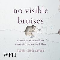 No Visible Bruises: What We Don't Know about Domestic Violence Can Kill Us Hardcover - Rachel Louise Snyder