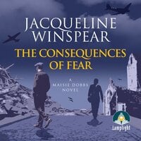 The Consequences of Fear: Maisie Dobbs Mystery, Book 16 - Jacqueline Winspear