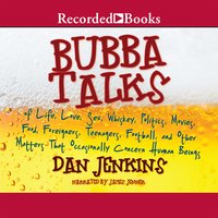 Bubba Talks - Of Life, Love, Sex, Whiskey, Politics, Foreigners, Teenagers, Movies, Food, Football - Dan Jenkins