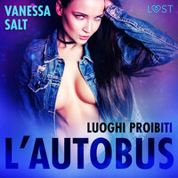 Luoghi proibiti: l’autobus - Breve racconto erotico - Vanessa Salt