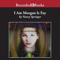 I Am Morgan le Fay - Nancy Springer