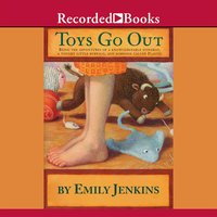 Toys Go Out: Being the Adventures of a Knowledgeable Stingray, a Toughy Little Buffalo, and Someone Called Plastic - Emily Jenkins