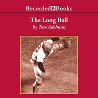 The Long Ball: The Summer of ‘75—Spaceman, Catfish, Charlie Hustle, and the Greatest World Series Ever Played - Tom Adelman
