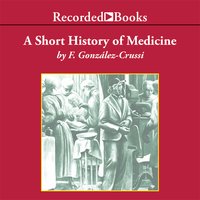 A Short History of Medicine - F. Gonzalez-Crussi