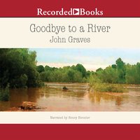 Goodbye to a River: A Narrative - John Graves