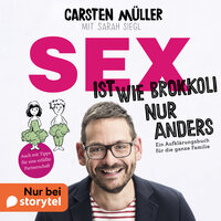 Sex ist wie Brokkoli, nur anders - Ein Aufklärungsbuch für die ganze Familie - Carsten Müller, Sarah Siegl