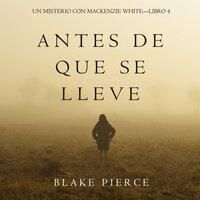 Antes De Que Se Lleve (Un Misterio con Mackenzie White—Libro 4) - Blake Pierce