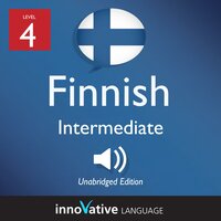 Learn Finnish - Level 4: Intermediate Finnish, Volume 1: Lessons 1-25 - Innovative Language Learning