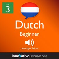 Learn Dutch - Level 3: Beginner Dutch, Volume 1: Lessons 1-25 - Innovative Language Learning