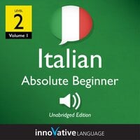 Learn Italian - Level 2: Absolute Beginner Italian, Volume 1: Lessons 1-25 - Innovative Language Learning