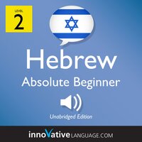 Learn Hebrew - Level 2: Absolute Beginner Hebrew, Volume 1: Lessons 1-25 - Innovative Language Learning