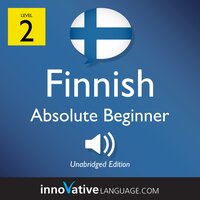 Learn Finnish - Level 2: Absolute Beginner Finnish, Volume 1: Lessons 1-25 - Innovative Language Learning