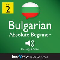 Learn Bulgarian - Level 2: Absolute Beginner Bulgarian, Volume 1: Lessons 1-25 - Innovative Language Learning