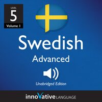 Learn Swedish - Level 5: Advanced Swedish: Volume 1: Lessons 1-25 - Innovative Language Learning