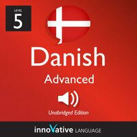 Learn Danish - Level 5: Advanced Danish: Volume 1: Lessons 1-25 - Innovative Language Learning