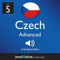 Learn Czech - Level 5: Advanced Czech: Volume 1: Lessons 1-25 - Innovative Language Learning