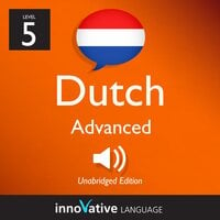 Learn Dutch - Level 5: Advanced Dutch: Volume 1: Lessons 1-25 - Innovative Language Learning