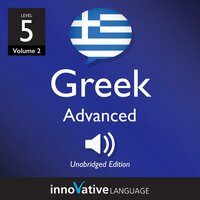 Learn Greek - Level 5: Advanced Greek: Volume 2: Lessons 1-25 - Innovative Language Learning