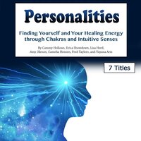 Personalities: Finding Yourself and Your Healing Energy through Chakras and Intuitive Senses - Camelia Hensen, Fred Taylors, Lisa Herd, Amy Jileson, Vayana Ariz, Erica Showdown, Cammy Hollows