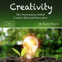 Creativity: The Neuroscience behind Creative Ideas and Innovation - Karla Wayers