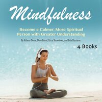 Mindfulness: Become a Calmer, More Spiritual Person with Greater Understanding - Dave Farrel, Athena Doros, Erica Showdown, Evie Harrison